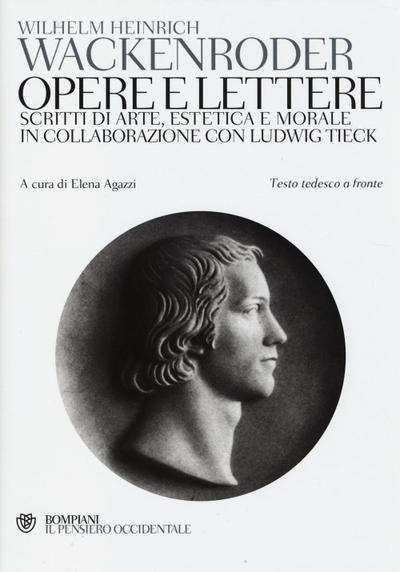 Opere e lettere. Scritti di arte, estetica e morale in collaborazione con Ludwig Tieck. Testo tedesco a fronte