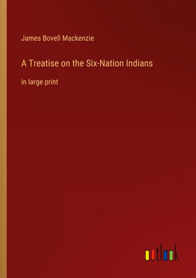A Treatise on the Six-Nation Indians