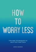 How To Worry Less
