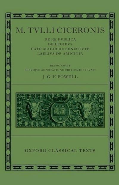 M. Tulli Ciceronis "De Re Publica", "De Legibus", "Cato Maior De Senectute", "Laelius De Amicitia"