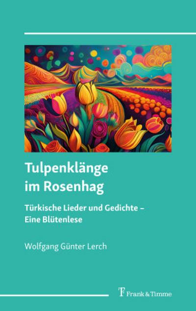 Tulpenklänge im Rosenhag - türkische Lieder und Gedichte