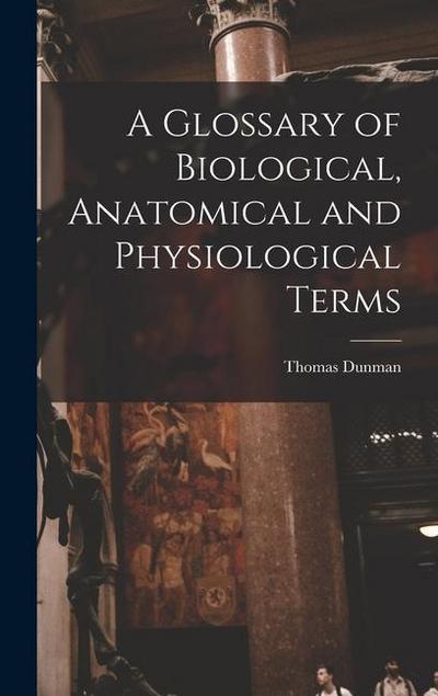 A Glossary of Biological, Anatomical and Physiological Terms