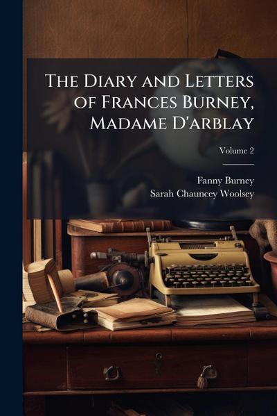The Diary and Letters of Frances Burney, Madame D’arblay
