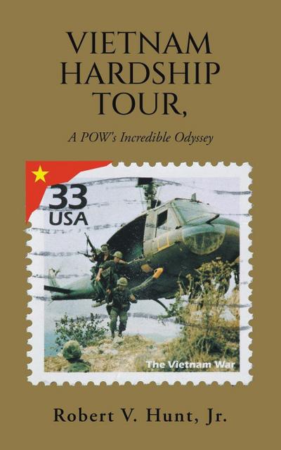 Vietnam Hardship Tour, A POW’s Incredible Odyssey