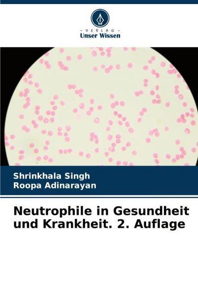 Neutrophile in Gesundheit und Krankheit. 2. Auflage
