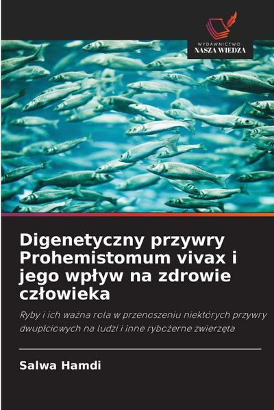 Digenetyczny przywry Prohemistomum vivax i jego wp¿yw na zdrowie cz¿owieka
