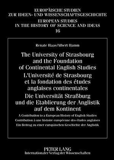 The University of Strasbourg and the Foundation of Continental English Studies- L’Université de Strasbourg et la fondation des études anglaises continentales- Die Universität Straßburg und die Etablierung der Anglistik auf dem Kontinent