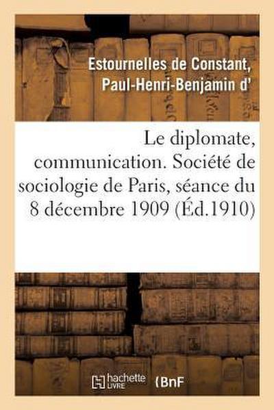 Le Diplomate, Communication. Société de Sociologie de Paris, Séance Du 8 Décembre 1909