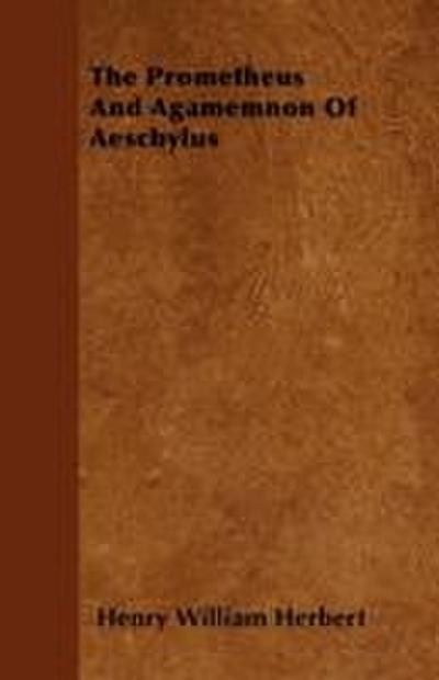 The Prometheus And Agamemnon Of Aeschylus