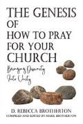 The Genesis of How to Pray for Your Church