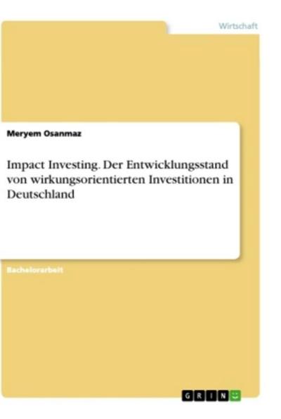Impact Investing. Der Entwicklungsstand von wirkungsorientierten Investitionen in Deutschland