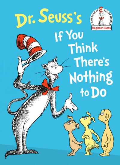 Dr. Seuss’s If You Think There’s Nothing to Do