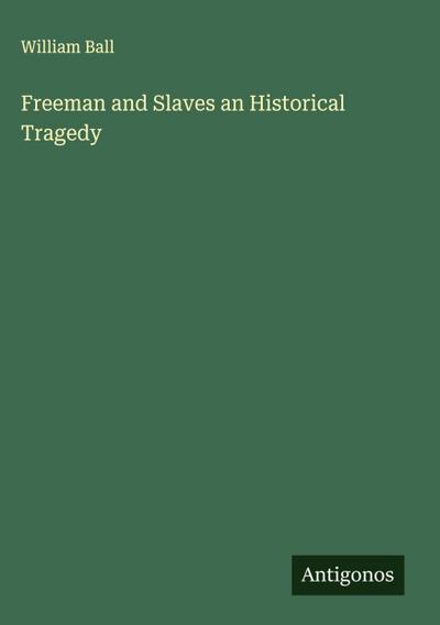 Freeman and Slaves an Historical Tragedy