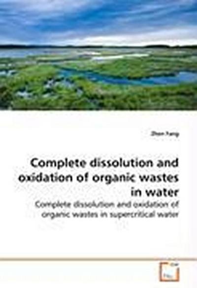 Complete dissolution and oxidation of organic wastes  in water