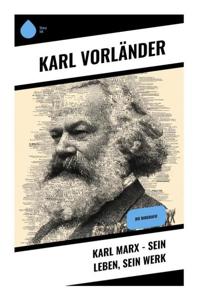 Karl Marx - Sein Leben, Sein Werk