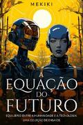 A Equação do Futuro: Equilíbrio entre a Humanidade e a Tecnologia