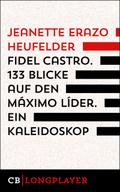 Fidel Castro. 133 Blicke auf den Máximo Líder. Ein Kaleidoskop