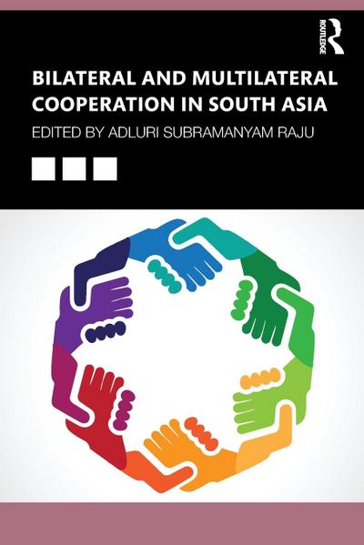 Bilateral and Multilateral Cooperation in South Asia