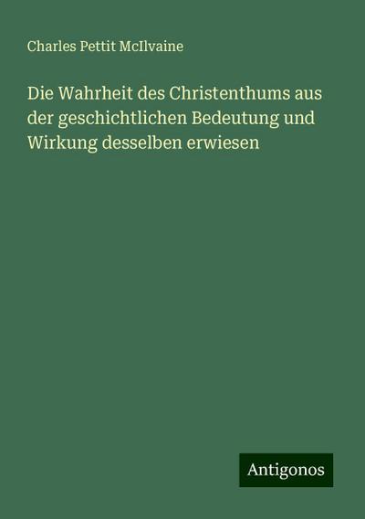 Mcilvaine, C: Wahrheit des Christenthums aus der geschichtli