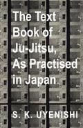 Text-Book of Ju-Jitsu, as Practised in Japan - Being a Simple Treatise on the Japanese Method of Self Defence