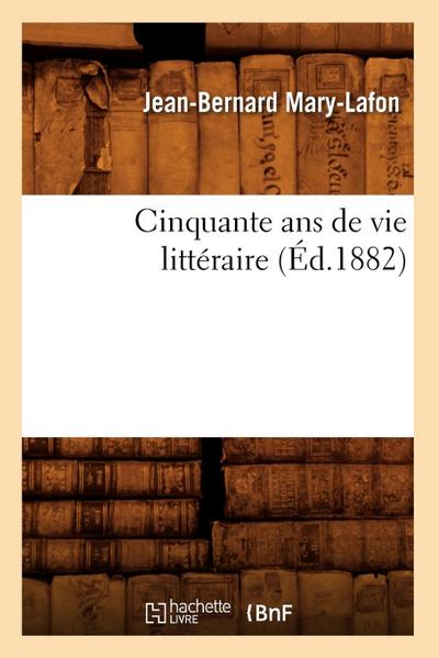 Cinquante ANS de Vie Littéraire (Éd.1882)