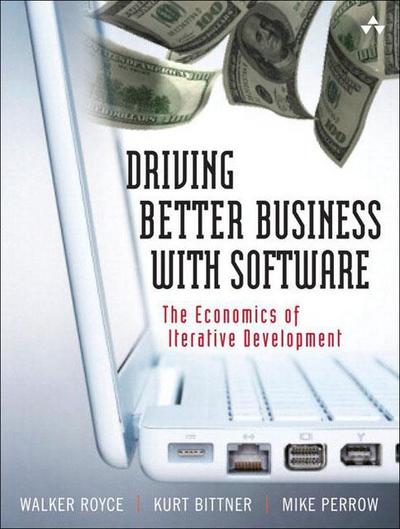The Economics of Iterative Software Development: Steering Toward Better Business Results: The Economics of Iterative Development