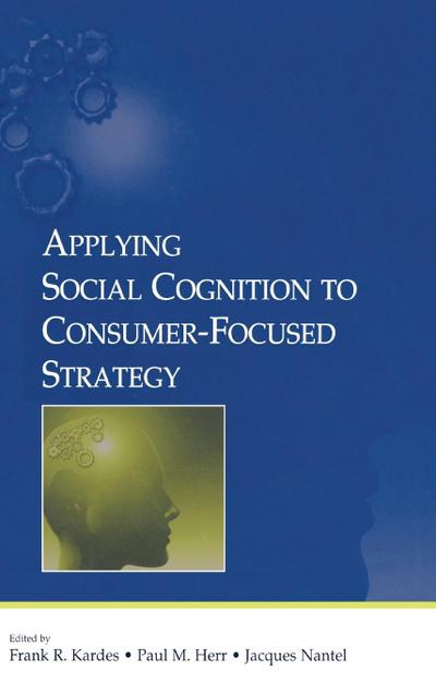 Applying Social Cognition to Consumer-Focused Strategy