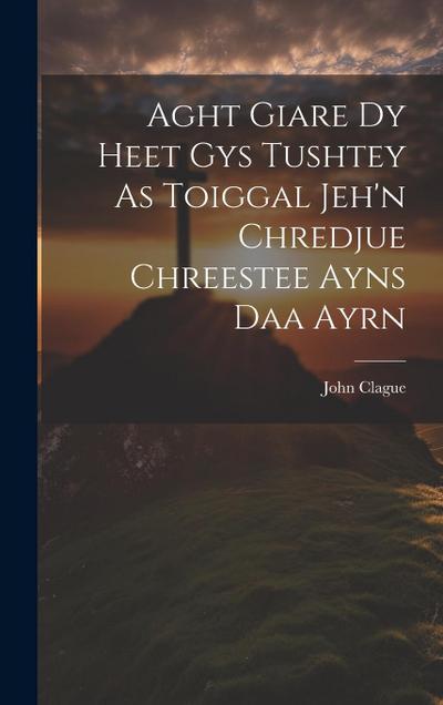 Aght Giare Dy Heet Gys Tushtey As Toiggal Jeh’n Chredjue Chreestee Ayns Daa Ayrn