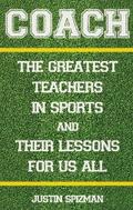 Coach: The Greatest Teachers in Sports and Their Lessons for Us All