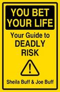 You Bet Your Life: Your Guide to Deadly Risk