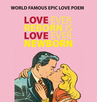 Love Ever Reborn Is Love Ever Newborn - Epic Love Poem
