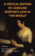 A Critical Edition of Caroline Norton’s Love in "The World"