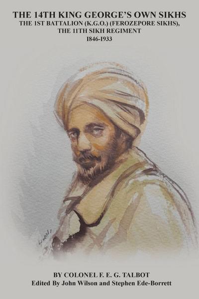 THE 14TH KING GEORGE’S OWN SIKHS THE 1ST BATTALION (K.G.O.) (FEROZEPORE SIKHS), THE 11TH SIKH REGIMENT