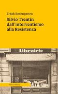 Silvio Trentin dall’interventismo alla Resistenza