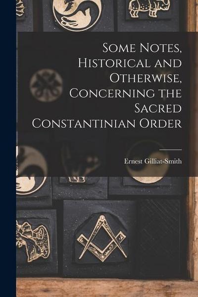 Some Notes, Historical and Otherwise, Concerning the Sacred Constantinian Order