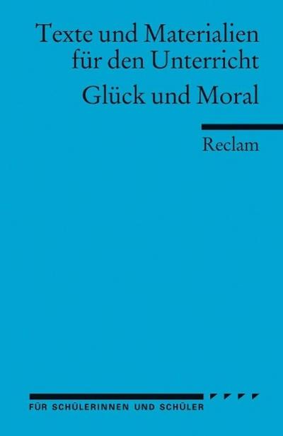 Glück und Moral. (Texte und Materialien für den Unterricht)