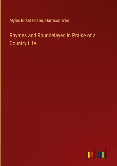 Rhymes and Roundelayes in Praise of a Country Life