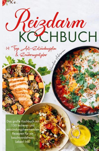 Reizdarm Kochbuch - Das große Kochbuch mit 150 leckeren und entzündungshemmenden Rezepten für ein beschwerdefreies Leben!