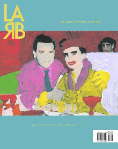 Los Angeles Review of Books Quarterly Journal: The Pop Issue: No. 26, Spring 2020