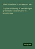 A reply to the Bishop of Peterborough’s speech in the House of Lords on intemperance