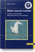 Mathe kannste knicken: Kreativer und aktivierender ...