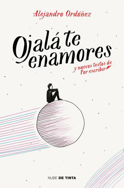 Ojalá te enamores : y nuevos textos de "Por escribir"