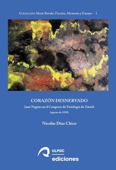 Corazón desnervado : Juan Negrín en el Congreso de Fisiología de Zúrich (agosto de 1938)