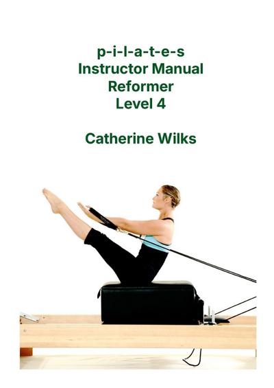 p-i-l-a-t-e-s Instructor Manual Reformer Level 4