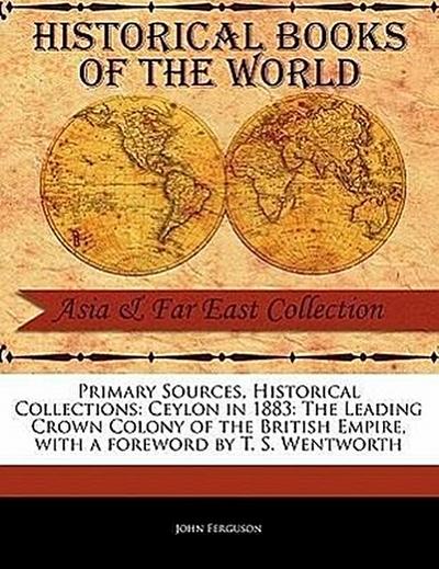 Ceylon in 1883: The Leading Crown Colony of the British Empire