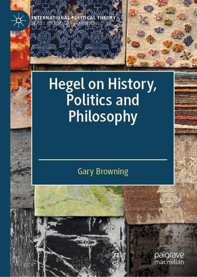 Hegel on History, Politics and Philosophy