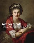 Anton Graff: Gesichter einer Epoche