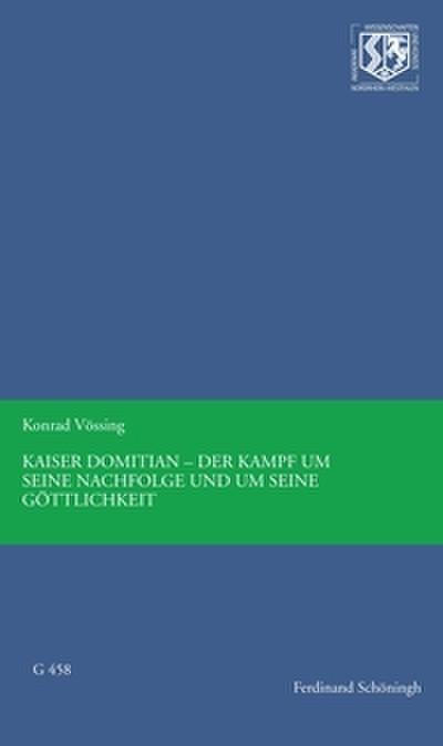 Kaiser Domitian - Der Kampf um seine Nachfolge und um seine Göttlichkeit