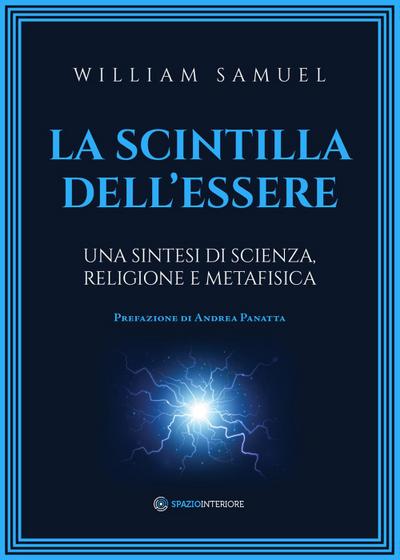 La scintilla dell’essere. Una sintesi di scienza, religione e metafisica