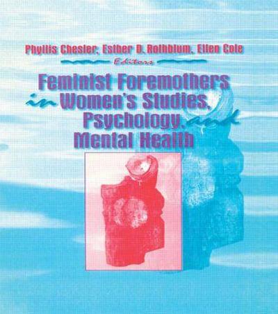 Feminist Foremothers in Women’s Studies, Psychology, and Mental Health